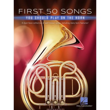 Hal Leonard First 50 Songs You Should Play on the Horn купить