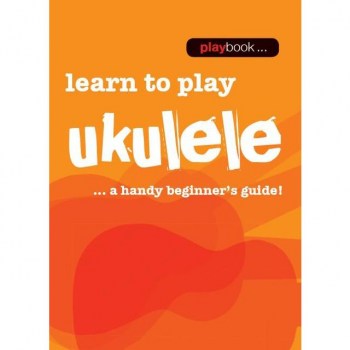 Wise Publications Playbook: Learn To Play Ukulele A Handy Beginner's Guide! купить
